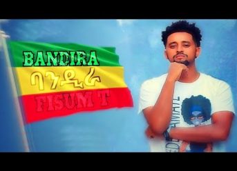 Fisum T –  Bandira | ባንዲራ – New Ethiopian Music Dedicated to Dr Abiy Ahmed