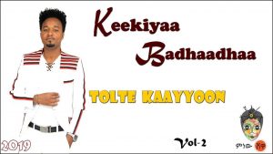 Ethiopian Music : Keekiyaa Badhaadhaa (Tolte kaayyoon) - New Ethiopian Music 2019(Official Video)