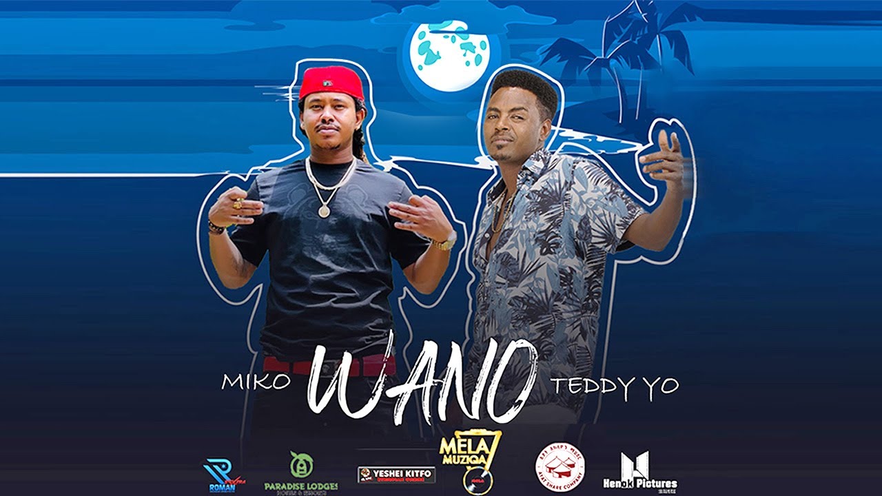 WANO – Teddy Yo ft Miko Michael Melaku  New Ethiopian Music 2022