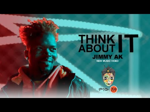 Ethiopian Music : Jimmy AK (Think About It) – New Ethiopian Music 2021(Official Video)