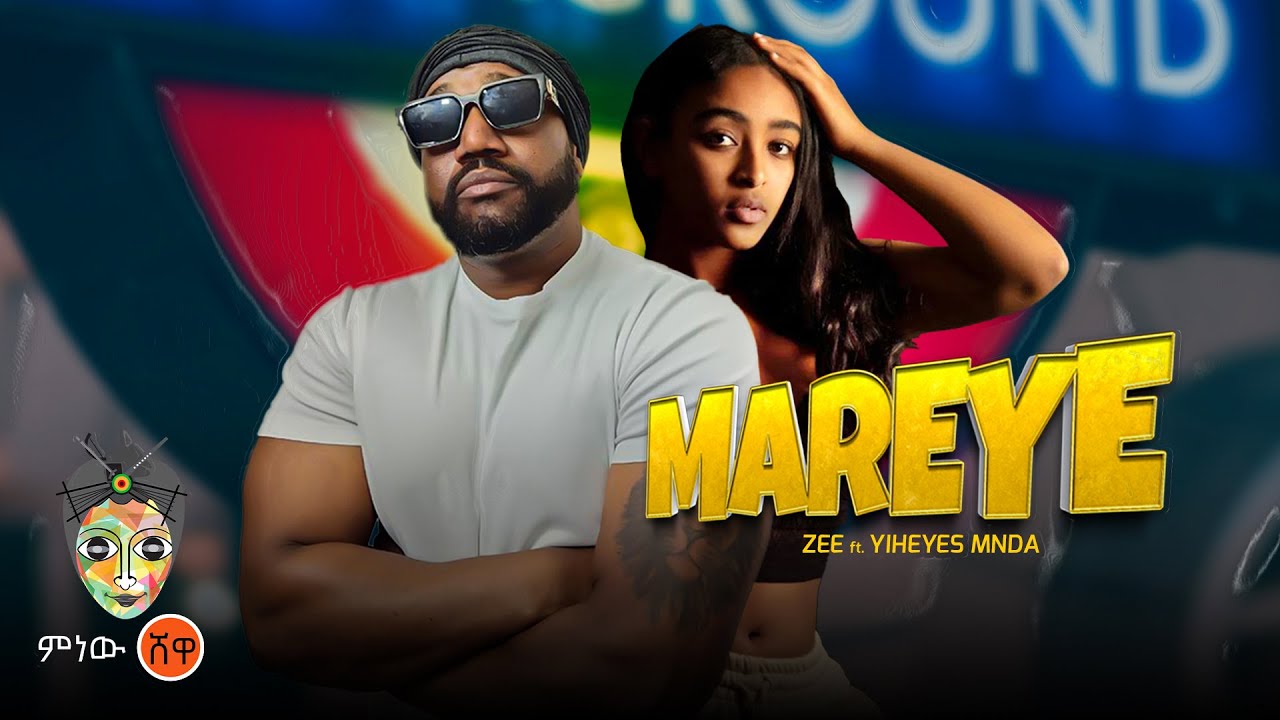 Ethiopian Music : Zee ft Yiheyes Mnda (Mareye) – New Ethiopian Music 2023(Official Video)